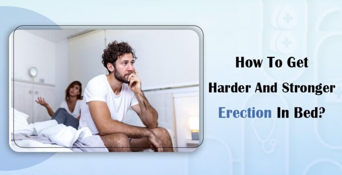 What Can I Do To Get A Stronger And Harder Erection?